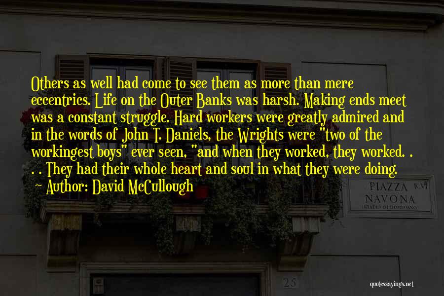 David McCullough Quotes: Others As Well Had Come To See Them As More Than Mere Eccentrics. Life On The Outer Banks Was Harsh.