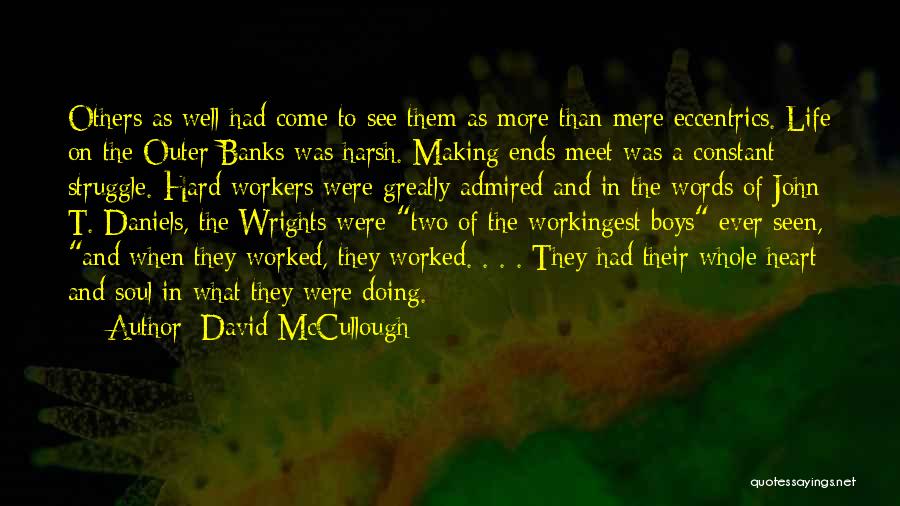 David McCullough Quotes: Others As Well Had Come To See Them As More Than Mere Eccentrics. Life On The Outer Banks Was Harsh.