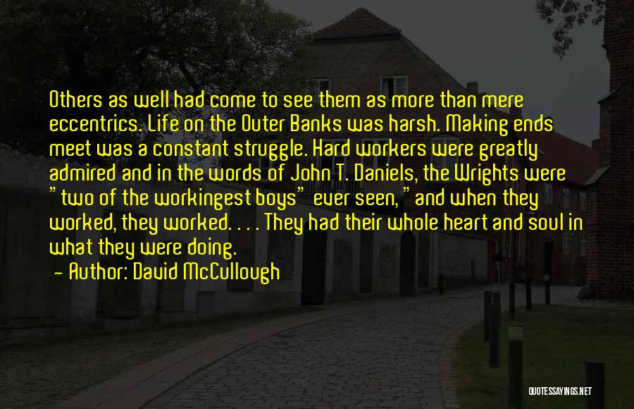 David McCullough Quotes: Others As Well Had Come To See Them As More Than Mere Eccentrics. Life On The Outer Banks Was Harsh.