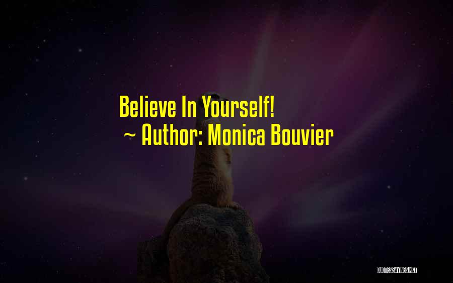 Monica Bouvier Quotes: Believe In Yourself!