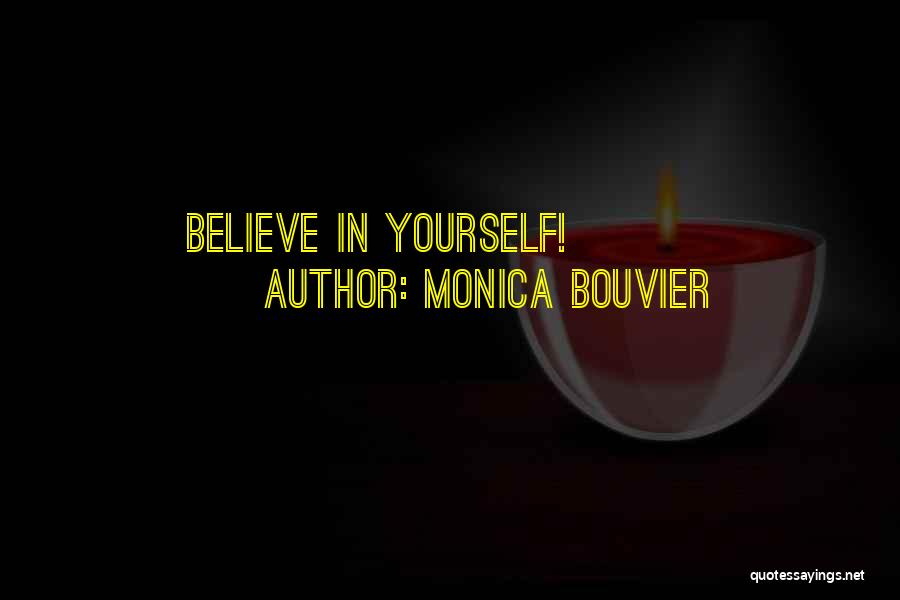 Monica Bouvier Quotes: Believe In Yourself!