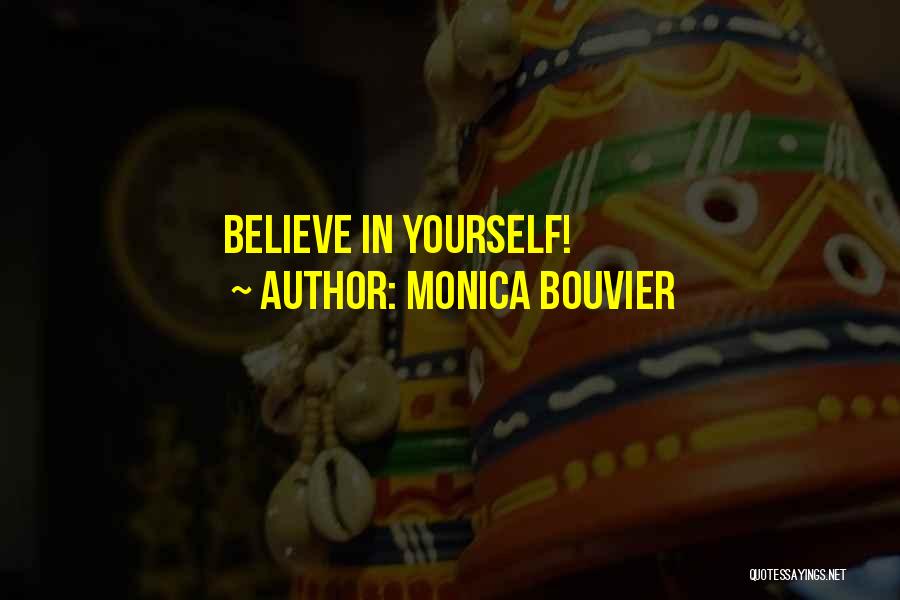 Monica Bouvier Quotes: Believe In Yourself!