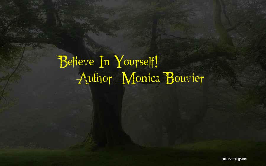 Monica Bouvier Quotes: Believe In Yourself!