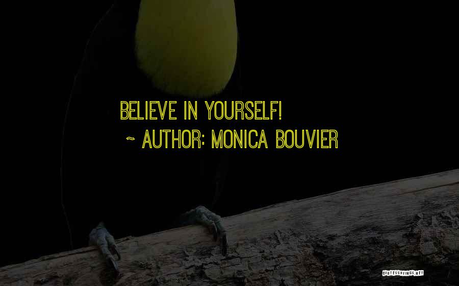 Monica Bouvier Quotes: Believe In Yourself!