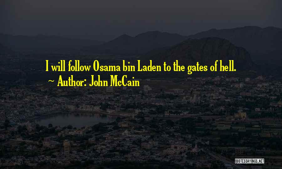 John McCain Quotes: I Will Follow Osama Bin Laden To The Gates Of Hell.