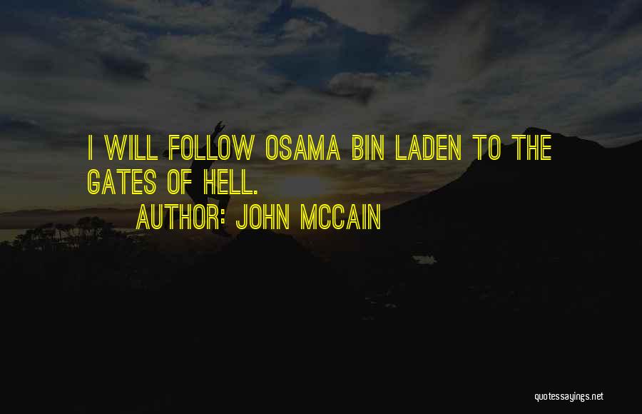 John McCain Quotes: I Will Follow Osama Bin Laden To The Gates Of Hell.