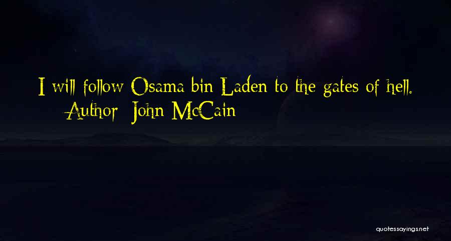 John McCain Quotes: I Will Follow Osama Bin Laden To The Gates Of Hell.