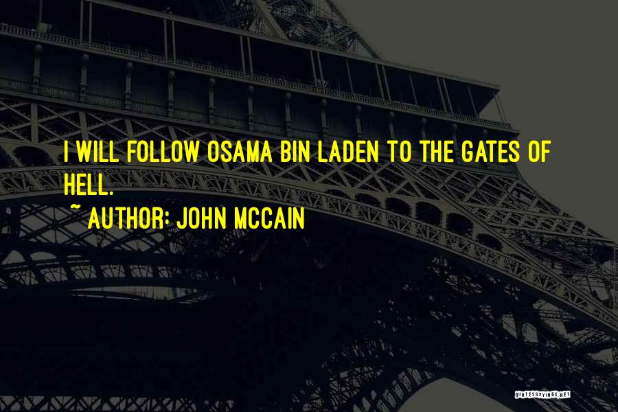 John McCain Quotes: I Will Follow Osama Bin Laden To The Gates Of Hell.