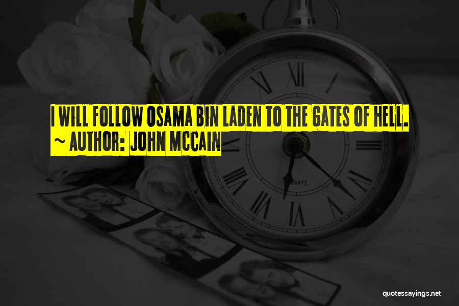 John McCain Quotes: I Will Follow Osama Bin Laden To The Gates Of Hell.