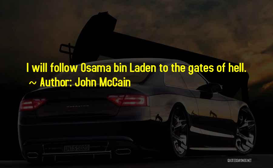 John McCain Quotes: I Will Follow Osama Bin Laden To The Gates Of Hell.