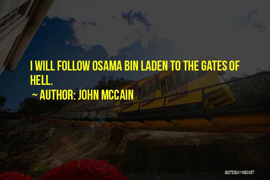 John McCain Quotes: I Will Follow Osama Bin Laden To The Gates Of Hell.