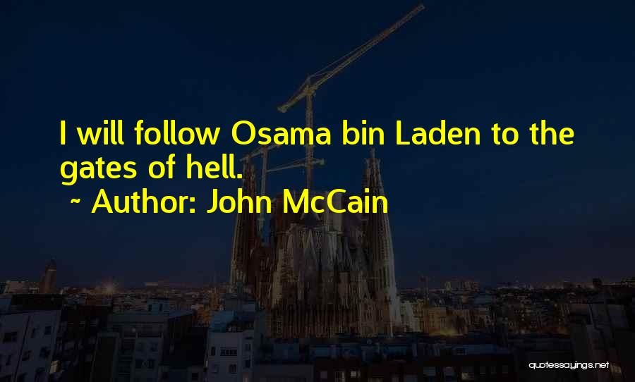 John McCain Quotes: I Will Follow Osama Bin Laden To The Gates Of Hell.