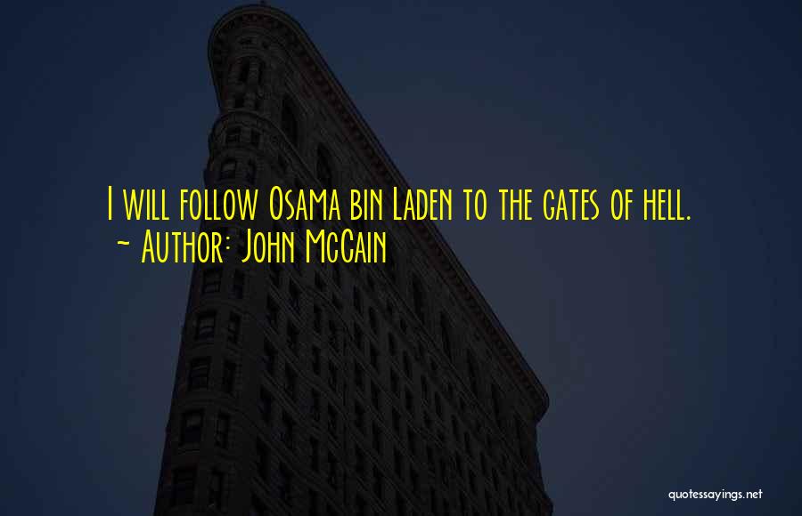 John McCain Quotes: I Will Follow Osama Bin Laden To The Gates Of Hell.