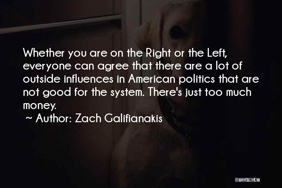 Zach Galifianakis Quotes: Whether You Are On The Right Or The Left, Everyone Can Agree That There Are A Lot Of Outside Influences