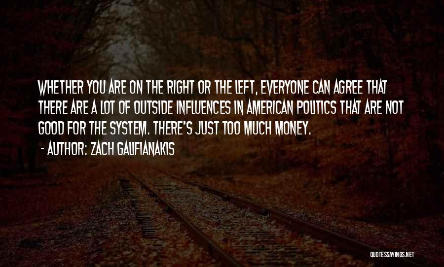 Zach Galifianakis Quotes: Whether You Are On The Right Or The Left, Everyone Can Agree That There Are A Lot Of Outside Influences