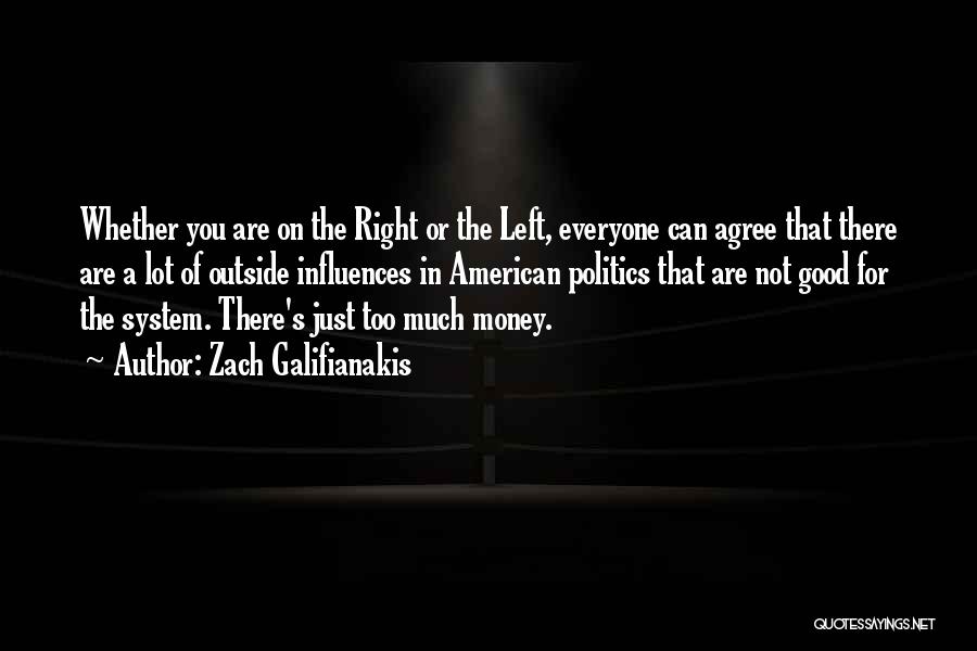 Zach Galifianakis Quotes: Whether You Are On The Right Or The Left, Everyone Can Agree That There Are A Lot Of Outside Influences