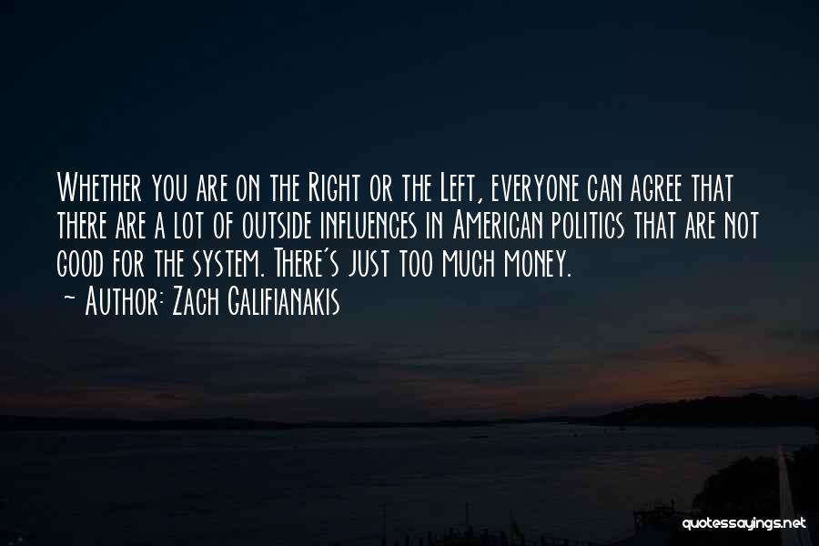 Zach Galifianakis Quotes: Whether You Are On The Right Or The Left, Everyone Can Agree That There Are A Lot Of Outside Influences