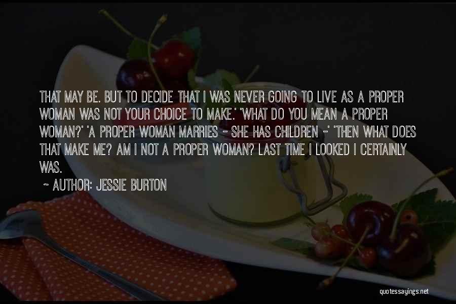 Jessie Burton Quotes: That May Be. But To Decide That I Was Never Going To Live As A Proper Woman Was Not Your