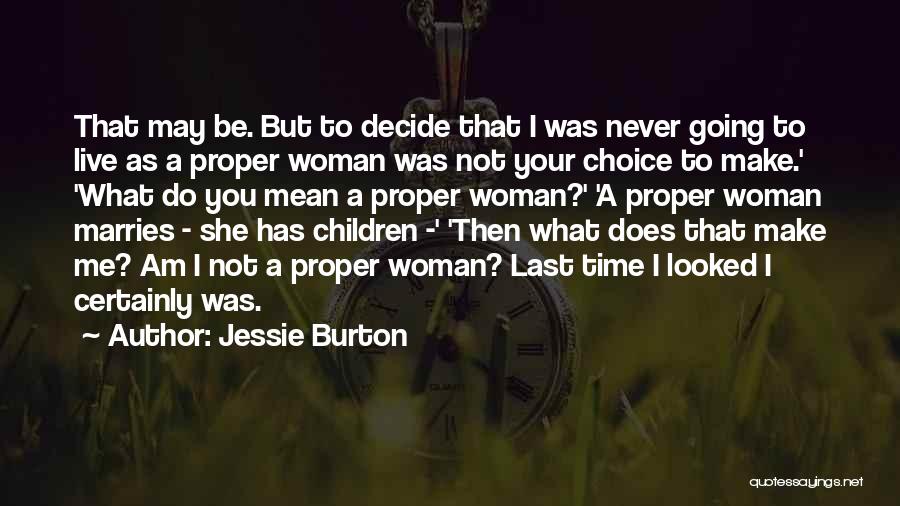 Jessie Burton Quotes: That May Be. But To Decide That I Was Never Going To Live As A Proper Woman Was Not Your