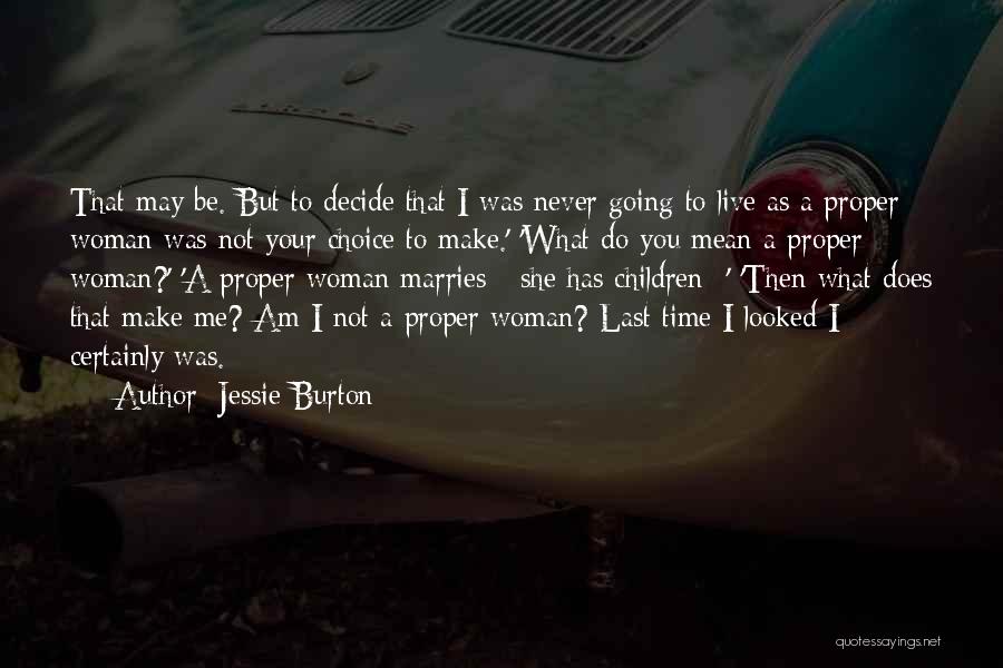 Jessie Burton Quotes: That May Be. But To Decide That I Was Never Going To Live As A Proper Woman Was Not Your