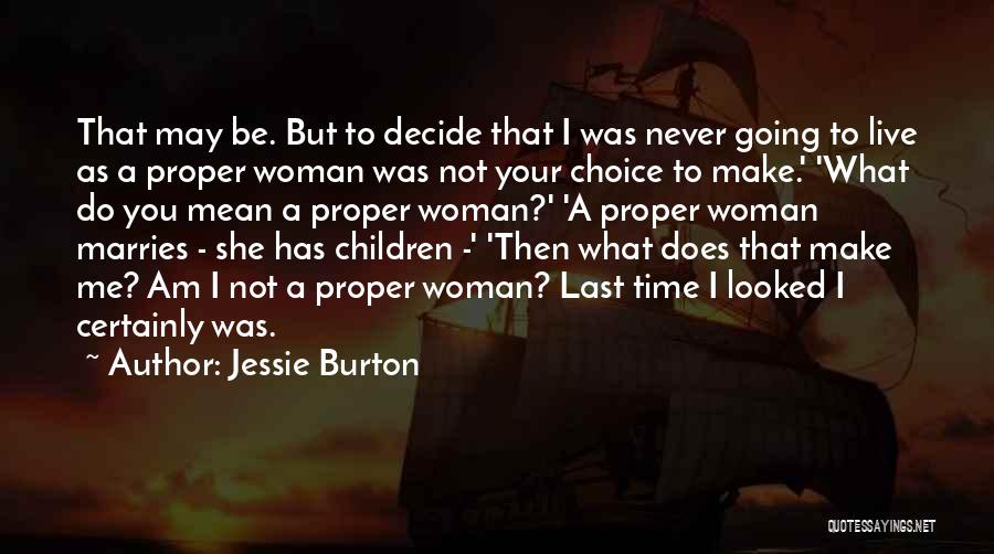 Jessie Burton Quotes: That May Be. But To Decide That I Was Never Going To Live As A Proper Woman Was Not Your