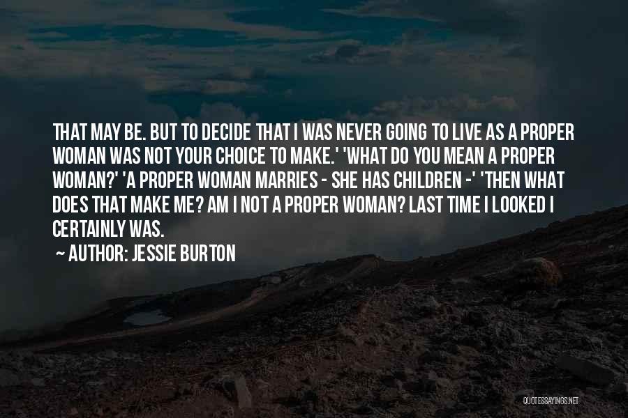 Jessie Burton Quotes: That May Be. But To Decide That I Was Never Going To Live As A Proper Woman Was Not Your