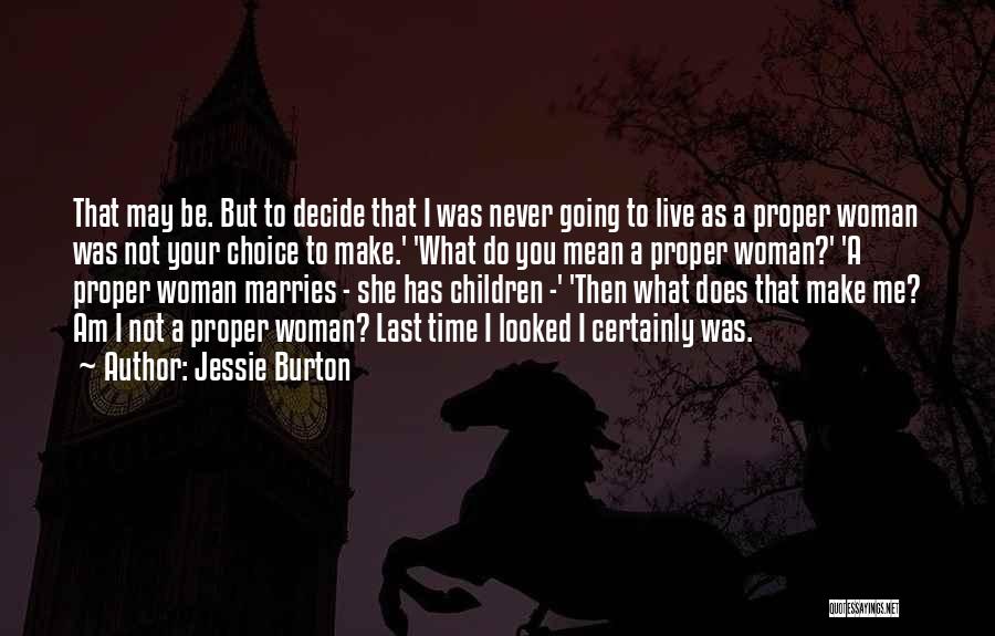 Jessie Burton Quotes: That May Be. But To Decide That I Was Never Going To Live As A Proper Woman Was Not Your