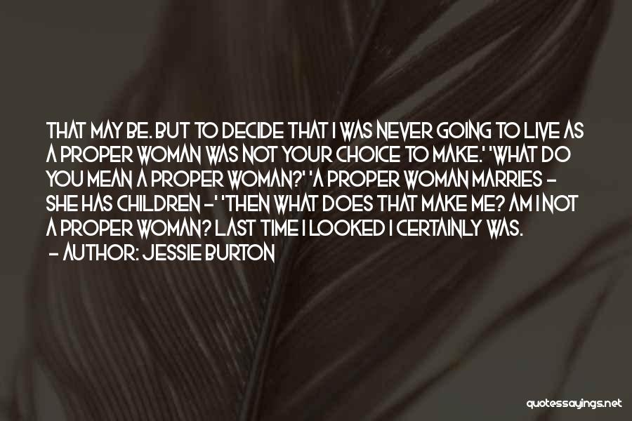 Jessie Burton Quotes: That May Be. But To Decide That I Was Never Going To Live As A Proper Woman Was Not Your