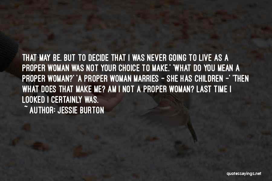 Jessie Burton Quotes: That May Be. But To Decide That I Was Never Going To Live As A Proper Woman Was Not Your