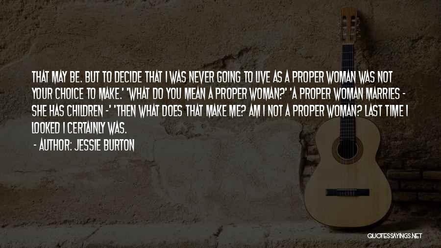 Jessie Burton Quotes: That May Be. But To Decide That I Was Never Going To Live As A Proper Woman Was Not Your