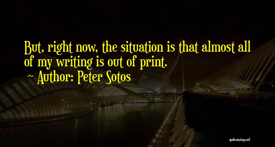 Peter Sotos Quotes: But, Right Now, The Situation Is That Almost All Of My Writing Is Out Of Print.