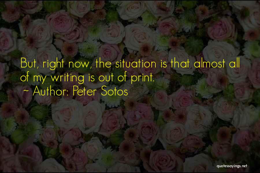 Peter Sotos Quotes: But, Right Now, The Situation Is That Almost All Of My Writing Is Out Of Print.