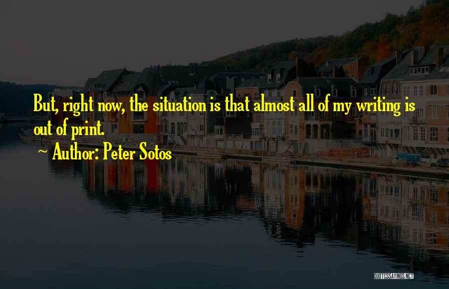 Peter Sotos Quotes: But, Right Now, The Situation Is That Almost All Of My Writing Is Out Of Print.