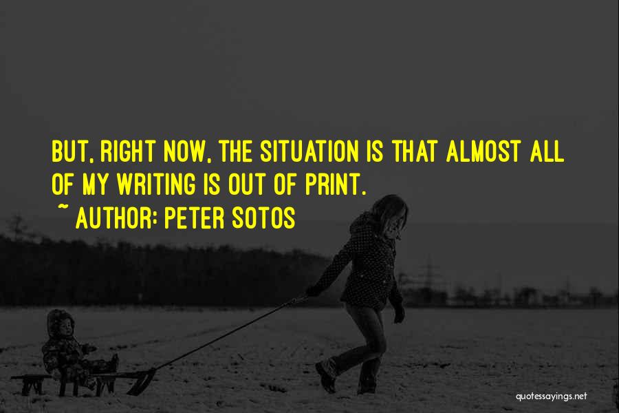 Peter Sotos Quotes: But, Right Now, The Situation Is That Almost All Of My Writing Is Out Of Print.