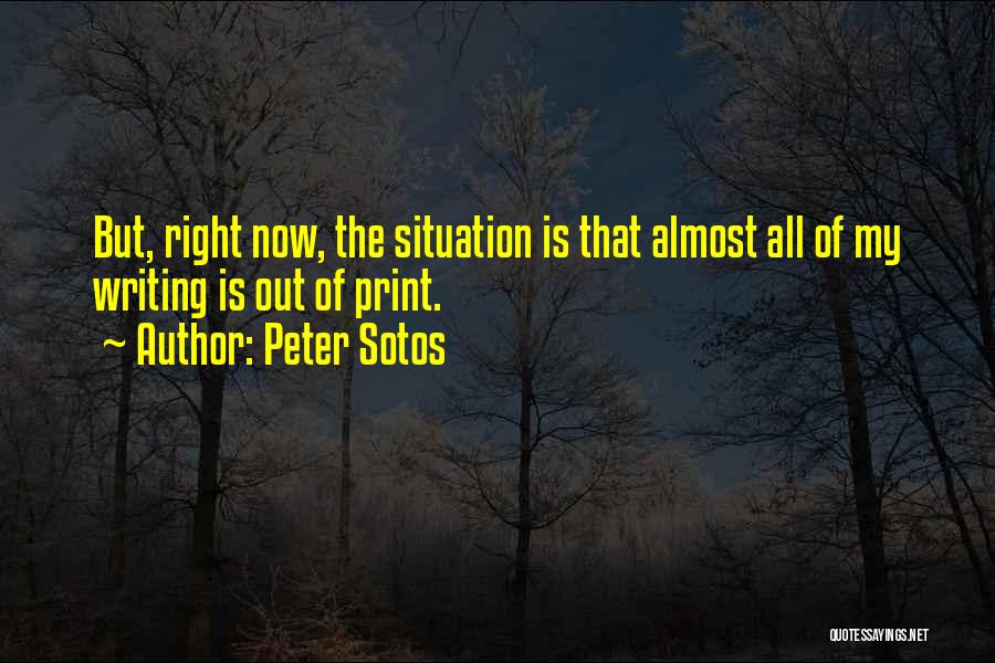 Peter Sotos Quotes: But, Right Now, The Situation Is That Almost All Of My Writing Is Out Of Print.