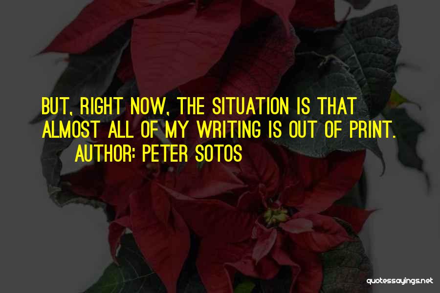 Peter Sotos Quotes: But, Right Now, The Situation Is That Almost All Of My Writing Is Out Of Print.