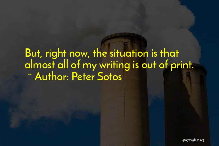 Peter Sotos Quotes: But, Right Now, The Situation Is That Almost All Of My Writing Is Out Of Print.