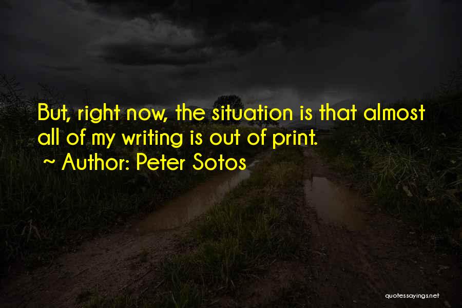 Peter Sotos Quotes: But, Right Now, The Situation Is That Almost All Of My Writing Is Out Of Print.