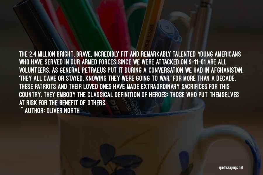 Oliver North Quotes: The 2.4 Million Bright, Brave, Incredibly Fit And Remarkably Talented Young Americans Who Have Served In Our Armed Forces Since