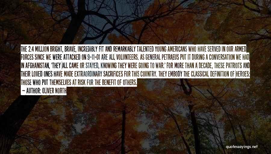 Oliver North Quotes: The 2.4 Million Bright, Brave, Incredibly Fit And Remarkably Talented Young Americans Who Have Served In Our Armed Forces Since