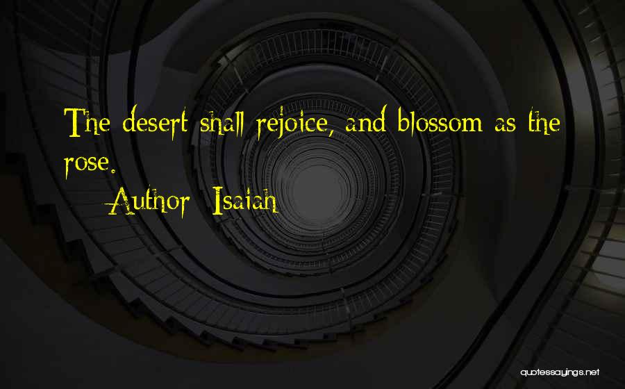 Isaiah Quotes: The Desert Shall Rejoice, And Blossom As The Rose.
