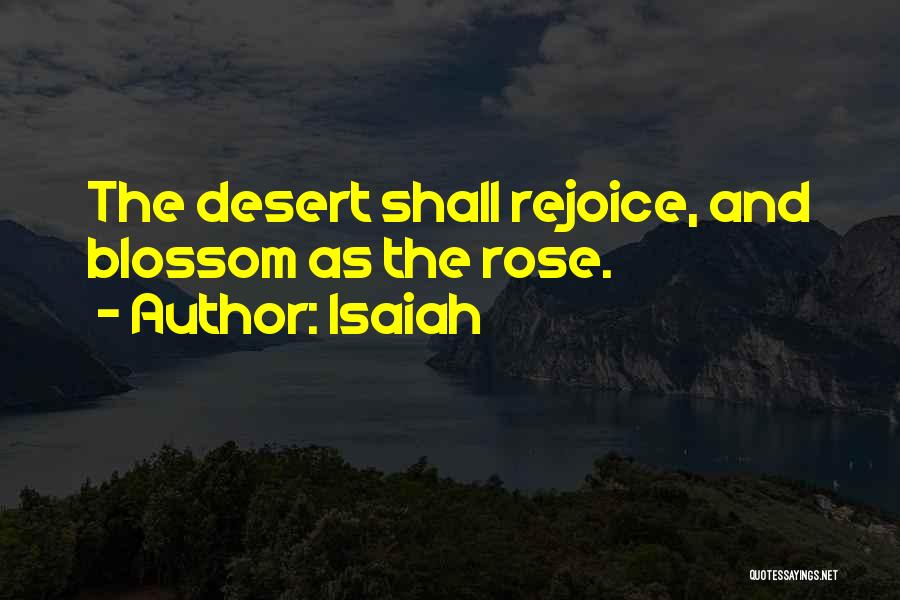 Isaiah Quotes: The Desert Shall Rejoice, And Blossom As The Rose.