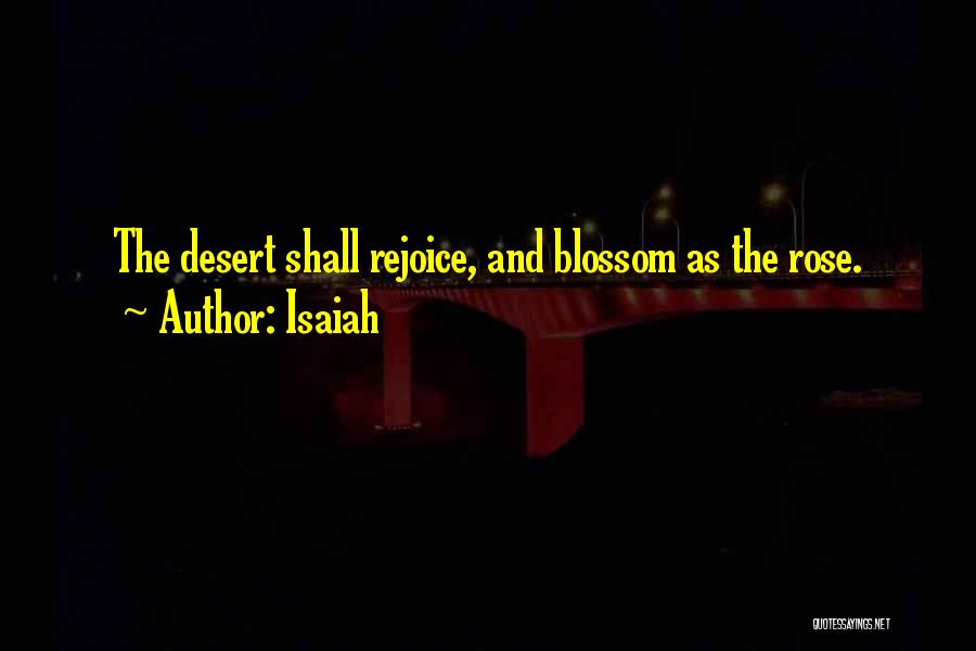 Isaiah Quotes: The Desert Shall Rejoice, And Blossom As The Rose.