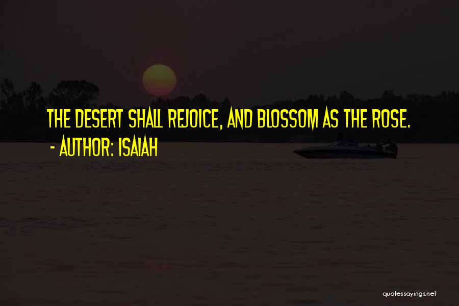 Isaiah Quotes: The Desert Shall Rejoice, And Blossom As The Rose.