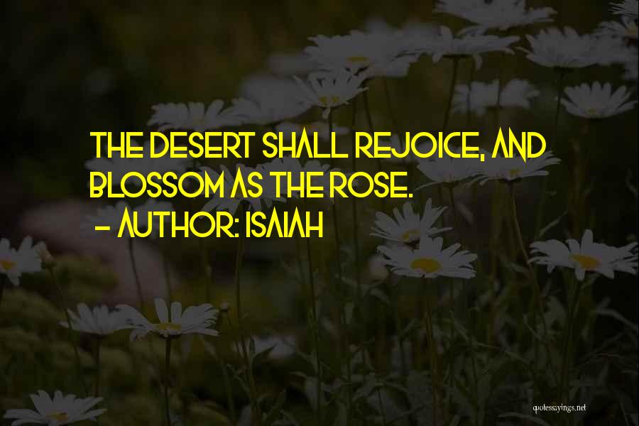 Isaiah Quotes: The Desert Shall Rejoice, And Blossom As The Rose.