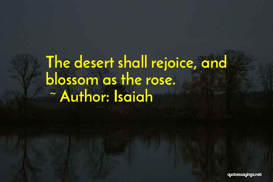 Isaiah Quotes: The Desert Shall Rejoice, And Blossom As The Rose.