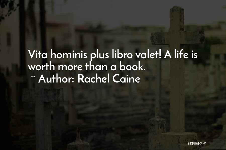 Rachel Caine Quotes: Vita Hominis Plus Libro Valet! A Life Is Worth More Than A Book.