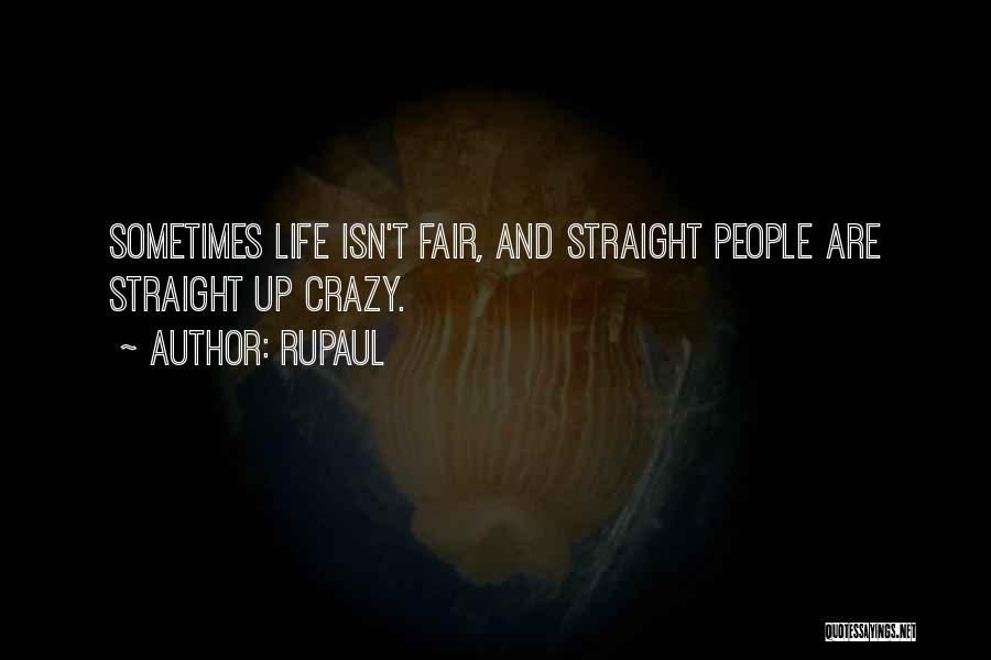 RuPaul Quotes: Sometimes Life Isn't Fair, And Straight People Are Straight Up Crazy.