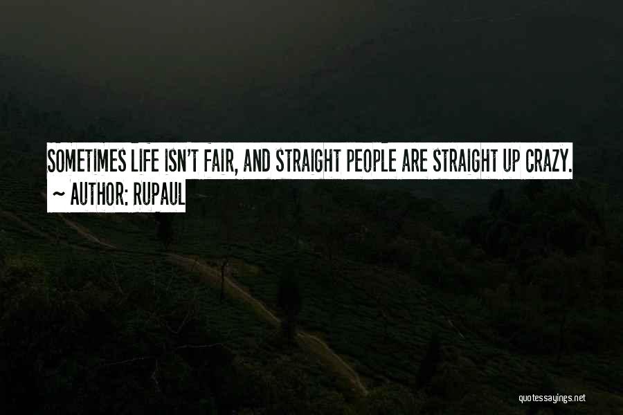 RuPaul Quotes: Sometimes Life Isn't Fair, And Straight People Are Straight Up Crazy.