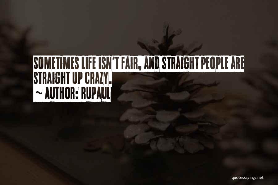 RuPaul Quotes: Sometimes Life Isn't Fair, And Straight People Are Straight Up Crazy.